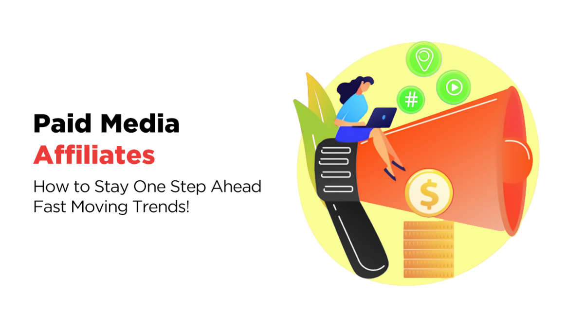 Paid Media Affiliates – How to Stay One Step Ahead Fast Moving Trends!