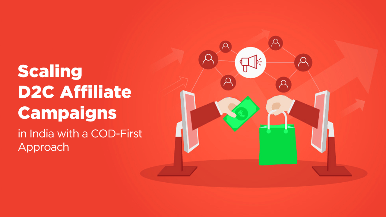 Scaling D2C Affiliate Campaigns in India with a COD-First Approach ...