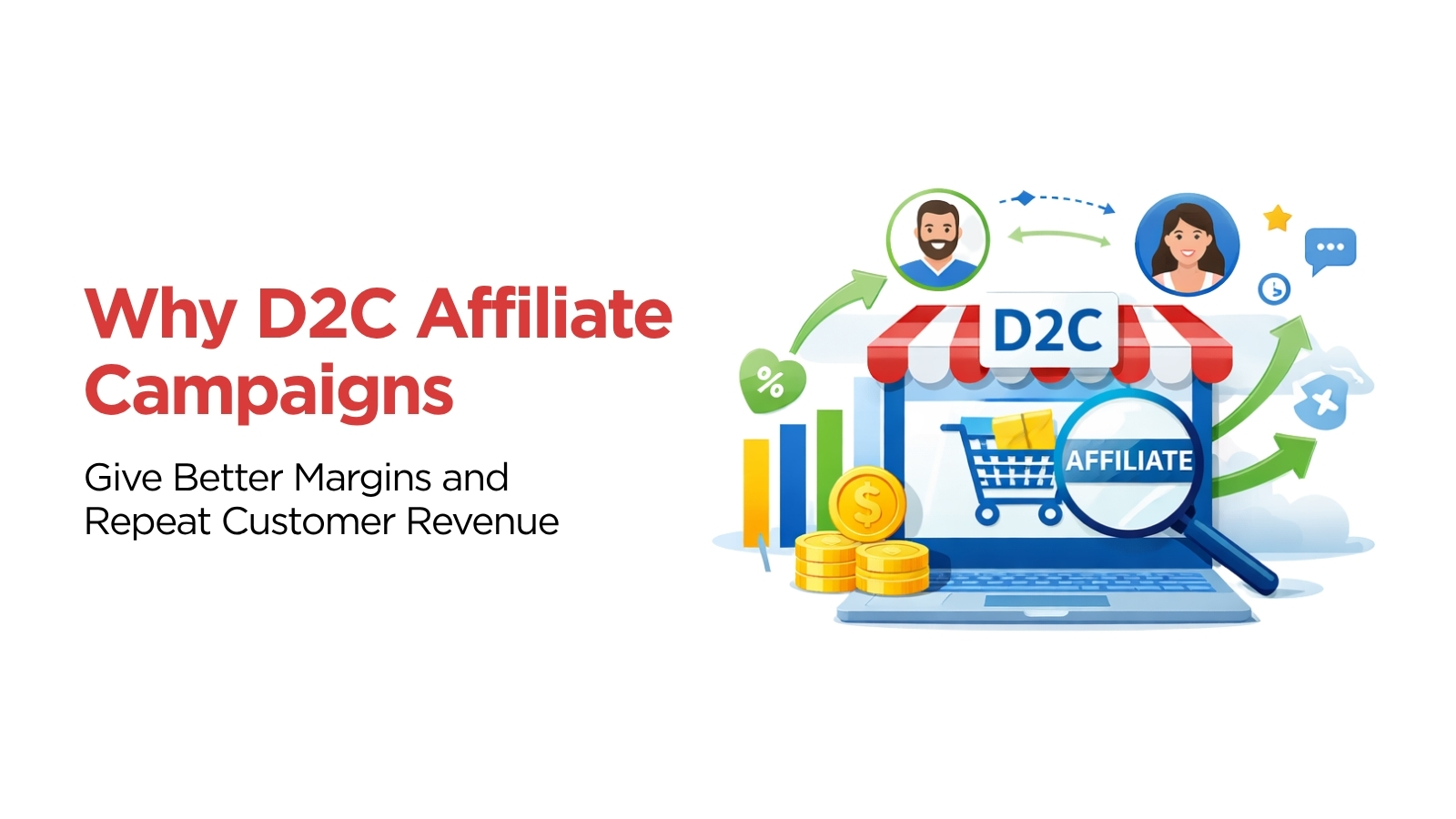 Why D2C Affiliate Campaigns Give Better Margins and Repeat Customer ...
